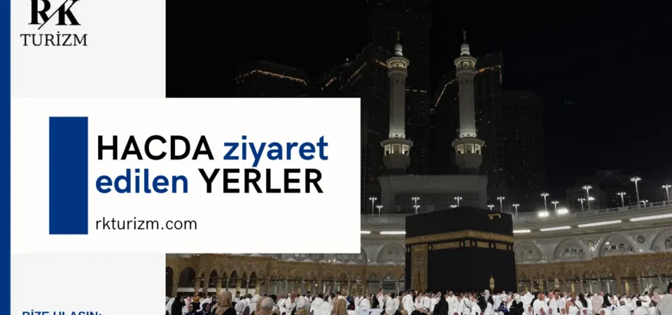 hacda ziyaret edilen yerler, hac ziyaret yerleri, hac ziyaret blog