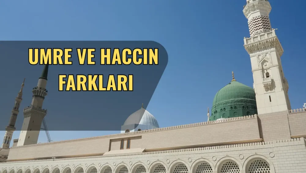 Umre ile Hac Arasındaki Fark
