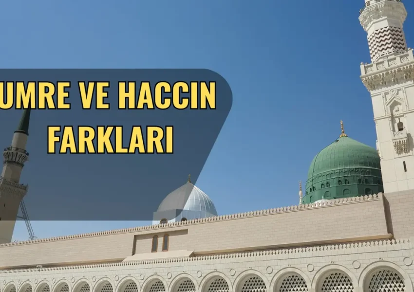 Umre ile Hac Arasındaki Fark