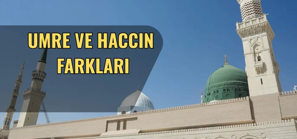 Umre ile Hac Arasındaki Fark