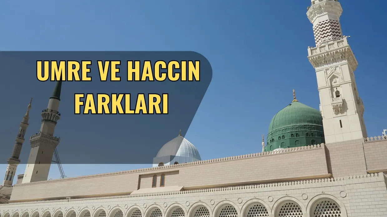 Umre ile Hac Arasındaki Fark
