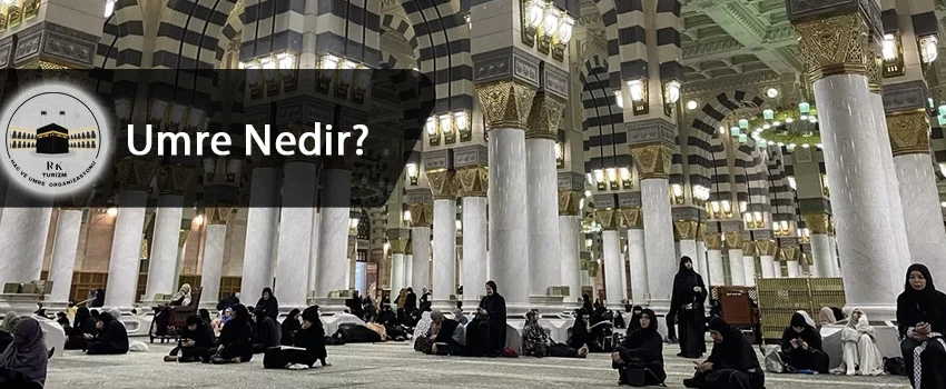 Umre Nedir? Umre Ziyareti Nedir?