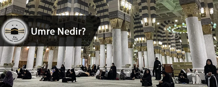 Umre Nedir? Umre Ziyareti Nedir?