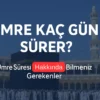 umre kaç gün sürer, ihram kaç gün sürer, umre kaç günde biter, kaç günlük umre, umre kaç günlük
