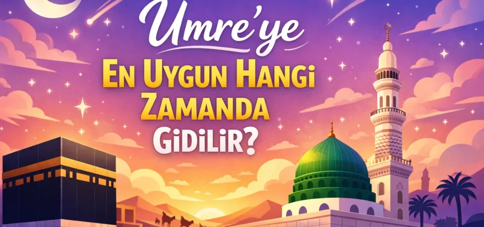 umreye hangi aylarda gidilir, umre için en iyi aylar, umre için en uygun aylar