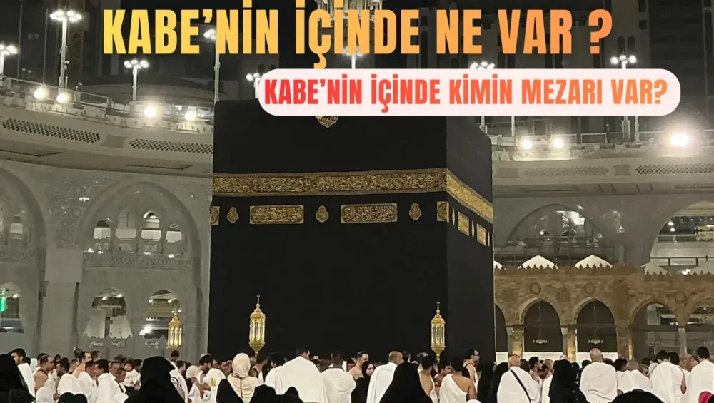 kabenin içinde ne var, kabenin içinde kimin mezarı var, kabenin içi, kabenin içinde