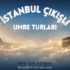 istanbul umre turları, istanbul çıkışlı umre turları, istanbul umre, istanbul çıkışlı umre fiyatları, istanbul umre firmaları